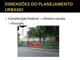  Constituição Federal → direitos sociais:
 Educação;
 