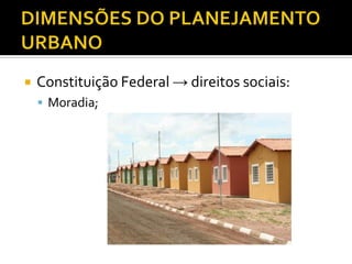  Constituição Federal → direitos sociais:
 Moradia;
 