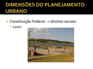  Constituição Federal → direitos sociais:
 Lazer;
 