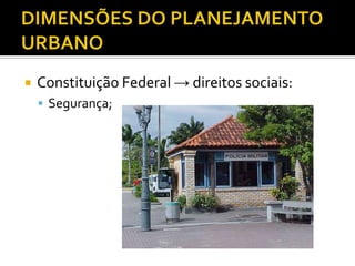  Constituição Federal → direitos sociais:
 Segurança;
 