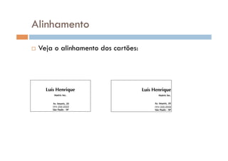 Alinhamento
    Veja o alinhamento dos cartões:
 