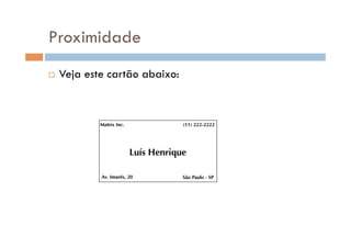 Proximidade
    Veja este cartão abaixo:
 