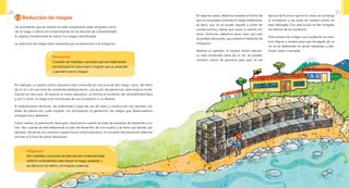 En algunos casos, debemos aceptar el hecho de
que no es posible controlar el riesgo totalmente;
es decir, que no se puede impedir o evitar las
consecuencias y daños que causa un evento ad-
verso. Entonces, debemos tener claro que solo
es posible atenuarlas, aquí estamos hablando de
mitigación.
Veamos un ejemplo: Si nuestro centro educati-
vo está construido cerca de un río, se pueden
construir muros de gaviones para que, en las
épocas de lluvia en que el río crece, se contenga
la inundación y las aulas de nuestro centro no
sean afectadas. Con esta acción se han mitigado
los efectos de la inundación.
Otra manera de mitigar una inundación es cons-
truir diques y canales para que las aguas de un
río no se desborden en zonas habitadas, y des-
truyan casas o escuelas.
 2.2 Reducción de riesgos
Las actividades que se realizan en este componente están dirigidas a elimi-
nar el riesgo o disminuirlo (interviniendo en los factores de vulnerabilidad).
Su objetivo fundamental es reducir los riesgos identificados.
La reducción de riesgos está compuesta por la prevención y la mitigación.
Por ejemplo, si nuestro centro educativo está construido en una zona de alto riesgo: cerca del lecho
de un río o en una zona de constantes deslizamientos, una acción de prevención sería reubicar la edi-
ficación en otra zona. Al reubicar el centro educativo, se elimina la condición de vulnerabilidad física
y, por lo tanto, el riesgo ante la amenaza de una inundación o un deslave.
El ordenamiento territorial, las ordenanzas y leyes de uso de suelo y construcción son también me-
didas de prevención, pues impiden con anticipación la generación de riesgos que desencadenen
emergencias y desastres.
Como vemos, la prevención tiene gran importancia cuando se trata de procesos de desarrollo a fu-
turo. Así, cuando se está elaborando el plan de desarrollo de una ciudad, y se tiene que decidir, por
ejemplo, dónde se va a construir nuestro futuro centro educativo, el concepto de prevención debe ser
incluido a la hora de tomar decisiones.
Prevención
Conjunto de medidas y acciones que se implementan
con anticipación para evitar o impedir que se presenten
y generen nuevos riesgos.
Mitigación
Son medidas o acciones de intervención implementadas
sobre la vulnerabilidad para reducir el riesgo existente, y
así disminuir los daños y el impacto potencial.
20 21
 