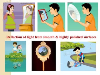 Reflection of light from smooth & highly polished surfaces 
 