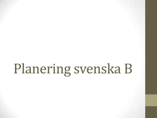 Planering svenska B
 