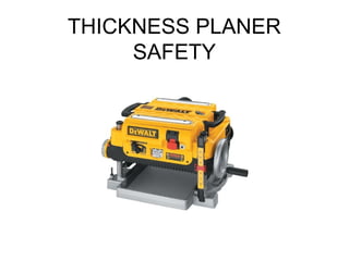 THICKNESS PLANER
SAFETY

 