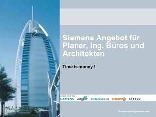 Siemens Angebot für Planer, Ing. Büros und Architekten Time is money ! 