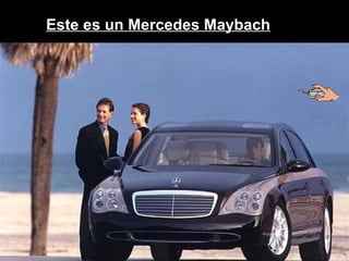 Este es un Mercedes Maybach 
 