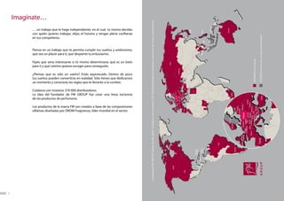 4
                                                                                                                                                                                                                                                                                                                                                                                                                                                                                                                                                                                        Imagínate…

                                                                                                                                                                                                                                                                                                                                                                                                                                                                                                               en tus compañeros.




                                                                                                                                                                                                       de los productos de perfumería.
                                                                                                                                                                                                       Colabora con nosotros 370 000 distribuidores.
                                                                                                                                                                                                                                                                                                                                                      para ti y qué camino quieres escoger para conseguirlo.
                                                                                                                                                                                                                                                                                                                                                                                                                              que sea un placer para ti, que despierte tu entusiasmo.




                                                                                                                                                                                                                                                                              un momento y conocerás las reglas que te llevarán a la cumbre.




                                                                                                               olfativas diseñadas por DROM Fragrances, líder mundial en el sector.
                                                                                                                                                                                                                                                                              ¿Piensas que es sólo un sueño? Estás equivocado. Dentro de poco
                                                                                                                                                                                                                                                                              tus sueños pueden convertirse en realidad. Sólo tienes que dedicarnos
                                                                                                                                                                                                                                                                                                                                                      Fíjate que sería interesante si tú mismo determinaras qué es un éxito
                                                                                                                                                                                                                                                                                                                                                                                                                                                                                                               … un trabajo que te haga independiente, en el cual tú mismo decidas




                                                                                                               Los productos de la marca FM son creados a base de las composiciones
                                                                                                                                                                                                       La idea del fundador de FM GROUP fue crear una línea exclusiva
                                                                                                                                                                                                                                                                                                                                                                                                                              Piensa en un trabajo que te permita cumplir tus sueños y ambiciones,
                                                                                                                                                                                                                                                                                                                                                                                                                                                                                                               con quién quieres trabajar, elijas el horario y tengas plena confianza




    La empresa FM GROUP existe desde 2004. Colabora con nosotros 370 000 distribuidores.Estamos presentes en varios continentes.




                                                                                                                                                                                                       Suecia
                                                                                                                                                                                       Noruega                                                                                                                                                                              Russia
                                                                                                                                                                                                                            Estonia
                 Canadá                                                                                                                                                                                                        Letonia
                                                                                                                                                                                                                          Lituania
                                                                                                                Irlanda                    Gran                                                                                   Bielorusia
                                                                                                                                          Bretaña                                       Alemania             Polonia
                                                                                                                                                                     Bélgica
                                                                                                                                                                  & Países Bajos República
                                                                                                                                                                                   Checa Eslovaquia                                              Ucrania
                                                                                                                                                                                      Suisa      Austria Hungría                          Moldavia                                                                                   Kazakhstan
                                                                                                                                                          Francia                              Eslovenia Croatia              Romania
                                                                                                                                                                                              Italia        Bosnia Serbia
                                                                                                                                                                                                         y Herzegovina
                                                                                                                                                                                                               Montenegro Bulgaria                                      Georgia
                                                                                                                                                                                                               Albania Macedonia
                                                                                                                         España                                                                                                                                            Armenia
          EEUU                                                                                                                                                                                                             Greece                          Turquía



                                                                                                              Marruecos                                                                                                                                    Israel
                                                                                                                                                                                                                                                                                                                                                                                                                                                                                                                                                    Japón
                                                                                                                                                                                                                                               Egipto

                                     Republica
                                    Dominicana
                          Jamaica
                                       Antillas                                                                                                                                                                                                                                                                                                                                                                                 Tailandia                                                                                                  Filipinas
                                      Holandesas                                                                                                                                                                                                                                                                                                                                                                                                                                                     Vietnám
                                                                                                                                                                                  Nigeria
                                    Venezuela                                                                                        Ghana
                                             Surinam
                                                                                                                                                                                                                                                                                                                                                                                                                                                                                                                                                       Indonesia


                                                     Brasil




                                                                                                                                                                                                                                                                                                                                                                                                                                                                                                                                                     Australia
                                                                                                 Suecia                                                                                                                    República
                                                                                 Noruega                                                                                                                                  de Sudáfrica                                                                                                                                                                                                                                         Russia
                                        Argentina                                                              Estonia
                                                                                                                  Letonia
                                                                                                             Lituania
                                                     Irlanda     Gran                                                           Bielorusia
                                                                Bretaña            Alemania         Polonia
                                                                             Bélgica
                                                                          & Países Bajos República
                                                                                           Checa Eslovaquia                                                                           Ucrania
                                                                                Suisa      Austria Hungría                                                  Moldavia                                                                                                                                                                                  Kazakhstan
                                                                     Francia             Eslovenia Croatia        Romania
                                                                                        Italia      Bosnia Serbia
                                                                                                 y Herzegovina                                                                                                                                                                         FM GROUP en el mundo
                                                                                                     Montenegro Bulgaria                                                                                                                     Georgia
                                                                                                     Albania Macedonia
                                                        España                                                                                                                                                                                  Armenia
                                                                                                             Greece                                                                                    Turquía                                                                         FM GROUP en el munto –se abren próximamente


                                                    Marruecos                                                                                                                                          Israel
5




                                                                                                                                                                              Egipto
 