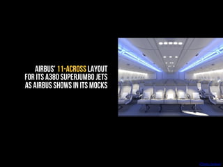Airbus' 11-across layout
for its A380 superjumbo jets
AS AIRBUS SHOWS IN ITS MOCKS
(Photo: Airbus)
 