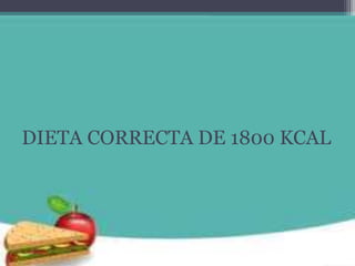 DIETA CORRECTA DE 1800 KCAL
 