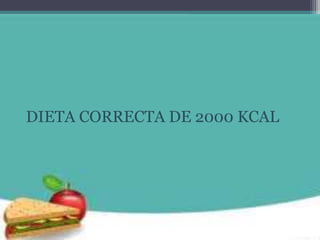 DIETA CORRECTA DE 2000 KCAL
 