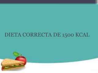 DIETA CORRECTA DE 1500 KCAL
 