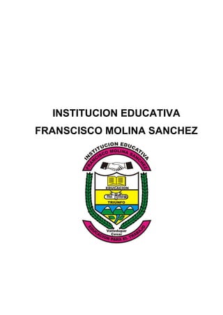 INSTITUCION EDUCATIVA
FRANSCISCO MOLINA SANCHEZ

 