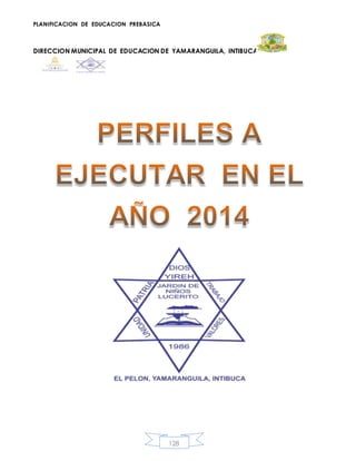 PLANIFICACION DE EDUCACION PREBASICA
DIRECCION MUNICIPAL DE EDUCACION DE YAMARANGUILA, INTIBUCA
128
 