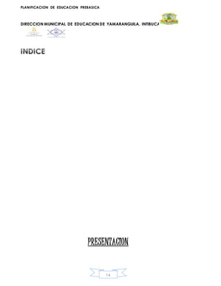PLANIFICACION DE EDUCACION PREBASICA
DIRECCION MUNICIPAL DE EDUCACION DE YAMARANGUILA, INTIBUCA
14
PRESENTACION
 