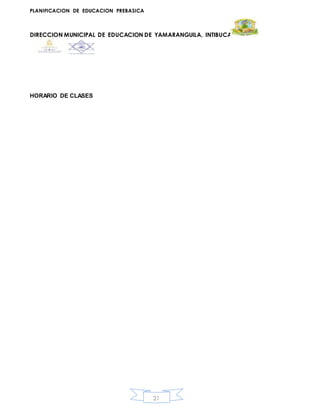 PLANIFICACION DE EDUCACION PREBASICA
DIRECCION MUNICIPAL DE EDUCACION DE YAMARANGUILA, INTIBUCA
21
HORARIO DE CLASES
 