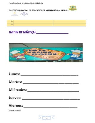 PLANIFICACION DE EDUCACION PREBASICA
DIRECCION MUNICIPAL DE EDUCACION DE YAMARANGUILA, INTIBUCA
26
ESTRUCTURA ORGANIZATIVA
43.
44.
 