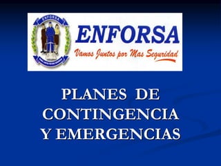 PLANES DE
CONTINGENCIA
Y EMERGENCIAS
 