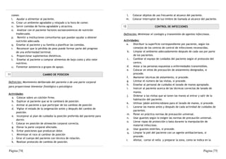 comer.                                                                     l.   Colocar objetos de uso frecuente al alcance del paciente.
     l. Ayudar a alimentar al paciente.                                         m.   Colocar interruptor de luz-timbre de llamada al alcance del paciente.
     m. Crear un ambiente agradable y relajado a la hora de comer.
     n. Servir comidas de forma agradable y atractiva.                        12                       CONTROL DE INFECCIONES
     o. Analizar con el paciente factores socioeconómicos de nutrición
        inadecuada.                                                           Definición: Minimizar el contagio y transmisión de agentes infecciosos.
     p. Remitir a instituciones comunitarias que puedan ayudar a obtener
        nutrición adecuada.                                                   Actividades:
     q. Enseñar al paciente y su familia a planificar las comidas.              a.   Distribuir la superficie correspondiente por paciente, según los
     r. Reconocer que la pérdida de peso puede formar parte del progreso             consejos de los centros de control de infecciones reconocidas.
        de una enfermedad terminal.                                              b. Limpiar el ambiente adecuadamente después de cada uso por parte
     s. Proporcionar suplementos dietéticos.                                         de los pacientes.
     t. Enseñar al paciente a comprar alimentos de bajo costo y alto valor       c. Cambiar el equipo de cuidados del paciente según el protocolo del
        nutritivo.                                                                   centro.
     u. Fomentar asistencia a grupos de apoyo.                                   d. Aislar a las personas expuestas a enfermedades transmisibles.
                                                                                 e. Colocar en sitios de precaución de aislamiento designados, si
11                            CAMBIO DE POSICION                                     procede.
                                                                                 f.  Mantener técnicas de aislamiento, si procede.
Definición: Movimiento deliberado del paciente o de una parte corporal           g.  Limitar el número de las visitas, si procede.
                                                                                 h. Enseñar al personal de cuidados el lavado de manos apropiado.
para proporcionar bienestar fisiológico o psicológico
                                                                                 i.  Instruir al paciente acerca de las técnicas correctas de lavado de
                                                                                     manos.
Actividades
                                                                                 j.  Ordenar a las visitas que se laven las manos al entrar y salir de la
  a. Colocar sobre un colchón firme.
                                                                                     habitación del paciente.
  b. Explicar al paciente que se le cambiará de posición.
                                                                                 k.  Utilizar jabón antimicrobiano para el lavado de manos, si procede.
  c. Animar al paciente a que participar de los cambios de posición
                                                                                 l.  Lavarse las manos antes y después de cada actividad de cuidados de
  d. Vigilar el estado de la oxigenación antes y después del cambio de
                                                                                     pacientes.
      posición.
                                                                                 m. Poner en práctica normas de precaución universal.
  e. Incorporar al plan de cuidados la posición preferida del paciente para
                                                                                 n. Usar guantes según lo exigen las normas de precaución universal.
      dormir.
                                                                                 o.  Llevar ropas de protección o bata durante la manipulación de
  f. Colocar en posición de alineación corporal correcta.
                                                                                     material infeccioso.
  g. Elevar la parte corporal afectada.
                                                                                 p. Usar guantes estériles, si procede.
  h. Evitar posiciones que produzcan dolor.
                                                                                 q. Limpiar la piel del paciente con un agente antibacteriano, si
  i. Minimizar el roce al cambiar de posición
                                                                                     procede.
  j. Girar el cuerpo del paciente con técnica de rotación.
                                                                                r.   Afeitar, cortar el vello y preparar la zona, como se indica en la
  k. Realizar protocolo de cambios de posición.


Página |74|                                                                                                                                    Página |75|
 