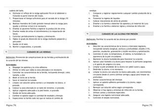 cadena del baño.                                                                vendaje.
     e. Estimular el reflejo de la vejiga aplicando frío en el abdomen o            l.   Comparar y registrar regularmente cualquier cambio producido de la
        frotando la parte interior del muslo.                                           herida.
     f. Proporcionar el tiempo suficiente para el vaciado de la vejiga (10          m. Fomentar la ingesta de líquidos.
        minutos)                                                                    n.   Colocar mecanismos de alivio de presión.
     g. Realizar maniobra de Crede (presión manual sobre la vejiga para             o.   Enseñar a la familia a desechar los apósitos y el material de cura.
        ayudar a eliminar orina) si es necesario.                                   p.   Enseñar a la familia a detectar signos y síntomas de infección
     h. Enseñar al paciente/familia a registrar la producción de orina.
     i. Enseñar modos de evitar el estreñimiento o la impactación de
        heces.                                                                 16                  CUIDADOS DE LAS ULCERAS POR PRESIÓN
     j. Controlar periódicamente la ingesta y eliminación.
     k. Vigilar el grado de distención de la vejiga mediante palpación y       Definición: Facilitar la curación de las úlceras por presión
        percusión.
     l. Ayudar en el aseo.                                                     Actividades:
     m. Remitir a especialista, si procede.                                      a.   Describir las características de la úlcera a intervalos regulares,
                                                                                      incluyendo tamaño (longitud, anchura y profundidad, estadio (I-IV),
15                       CUIDADOS DE LAS HERIDAS:                                     posición, exudación, granulación o tejido necrótico y epitelización.
                                                                                 b.   Controlar el color, la temperatura, el edema, la humedad y la
Definición: Prevención de complicaciones de las heridas y estimulación de             apariencia de la piel circundante.
                                                                                 c.   Mantener la úlcera humedecida para favorecer la curación.
la curación de las mismas.
                                                                                 d.   Aplicar calor húmedo a la úlcera para mejorar la perfusión sanguínea
Actividades:                                                                          y el aporte de oxígeno a la zona.
   a. Despegar los apósitos y la cinta adhesiva.                                 e.   Limpiar la piel alrededor de la úlcera con jabón suave y agua.
   b. Afeitar el vello que rodea la zona afectada si es necesario.               f.   Desbridar la úlcera, si es necesario.
   c. Controlar las características de la herida, incluyendo drenaje, color,     g.   Limpiar la úlcera con solución no tóxica adecuada, con movimientos
        tamaño, y olor.                                                               circulares desde el centro (Utilizar jeringa y aguja para limpiar las
   d. Medir el lecho de la herida.                                                    profundas).
   e. Sacar el material incrustado.                                              h.   Anotar características del drenaje.
   f. Limpiar con solución salina normal o un limpiador no tóxico, si            i.   Aplicar un apósito adhesivo permeable a la úlcera, según
       procede.                                                                       corresponda.
   g. Colocar la zona afectada en un baño de remolino, si procede.               j.   Remojar con solución salina según corresponda.
   h. Aplicar ungüento adecuado a la piel/lesión, si procede.                    k.   Observar si hay signos y síntomas de infección en la herida.
   i. Vendar de forma adecuada.                                                  l.   Utilizar camas y colchones especiales.
   j. Cambiar el apósito según la cantidad de exudado y drenaje.                 m. Asegurar una ingesta nutricional adecuada.
   k. Inspeccionar la herida cada vez que se realiza el cambio de                n.   Controlar el estado nutricional.



 Página |78|                                                                                                                                     Página |79|
 