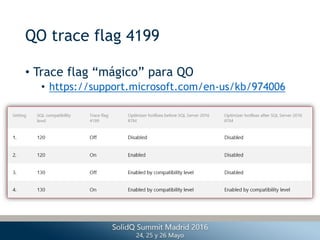 QO trace flag 4199
• Trace flag “mágico” para QO
• https://support.microsoft.com/en-us/kb/974006
 