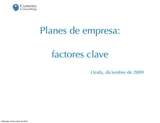 Planes de empresa:

                                  factores clave
                                           Lleida, diciembre de 2009




miércoles 13 de enero de 2010
 