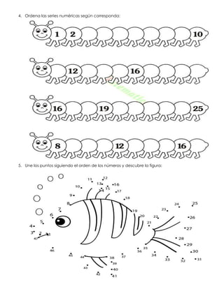 4. Ordena las series numéricas según corresponda:
5. Une los puntos siguiendo el orden de los números y descubre la figura:
 