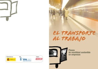 Planes
de movilidad sostenible
en empresas
MINISTERIO
DE MEDIO AMBIENTE
EditaSubvencionado por Colabora
www.istas.ccoo.es
 