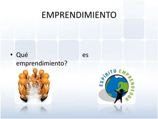 EMPRENDIMIENTO

• Qué
emprendimiento?

es

 