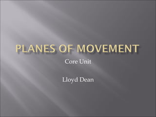 Core Unit Lloyd Dean 
