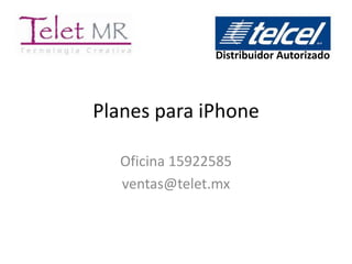 Distribuidor Autorizado




Planes para iPhone

  Oficina 15922585
  ventas@telet.mx
 