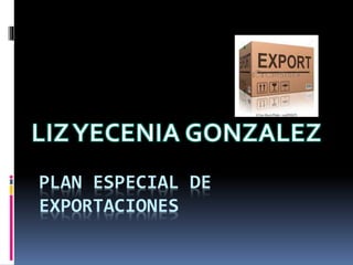 PLAN ESPECIAL DE 
EXPORTACIONES 
 