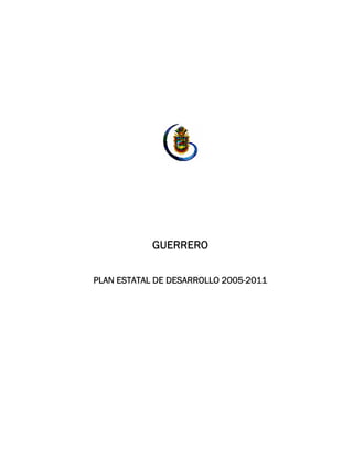 GUERRERO
PLAN ESTATAL DE DESARROLLO 2005-2011
 