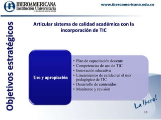 10Articular sistema de calidad académica con la incorporación de TICObjetivos estratégicos