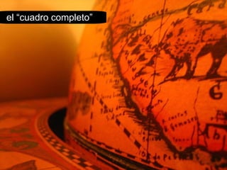 el “cuadro completo”  