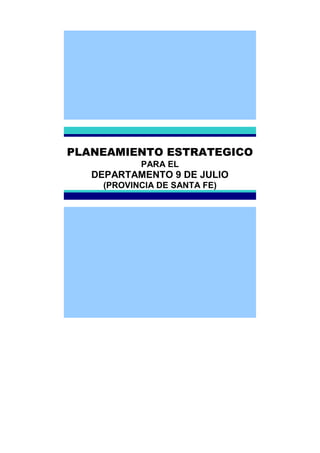 PLANEAMIENTO ESTRATEGICO
            PARA EL
   DEPARTAMENTO 9 DE JULIO
     (PROVINCIA DE SANTA FE)
 