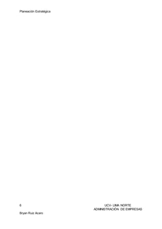 Planeación Estratégica
6 UCV- LIMA NORTE
ADMINISTRACIÓN DE EMPRESAS
Bryan Ruiz Acaro
 