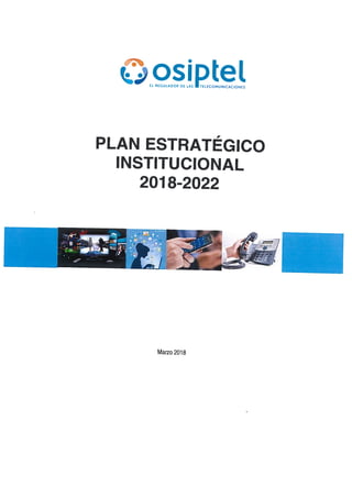 ksELosiptelREGULADORDE LAS TELECOMUNICACIONES
PLAN ESTRATÉGICO
INSTITUCIONAL
2018-2022
Marzo2018
 