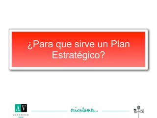 ¿Para que sirve un Plan
     Estratégico?
 