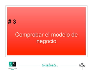 #3

 Comprobar el modelo de
       negocio
 