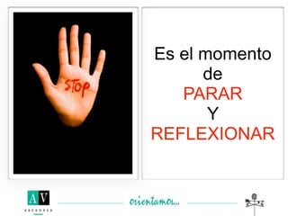 Es el momento
      de
   PARAR
       Y
REFLEXIONAR
 