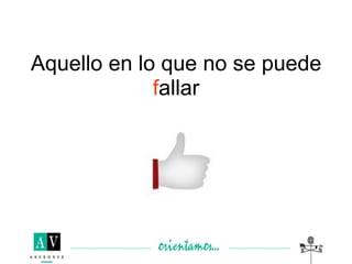 Aquello en lo que no se puede
             fallar
 