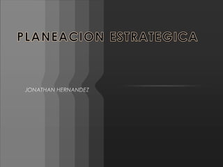 PLANEACIONESTRATEGICA JONATHAN HERNANDEZ 