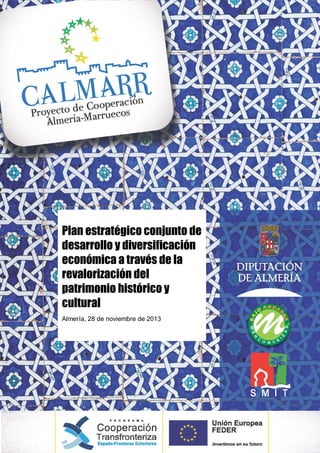 Plan estratégico conjunto de
desarrollo y diversificación
económica a través de la
revalorización del
patrimonio histórico y
cultural
Almería, 28 de noviembre de 2013

 