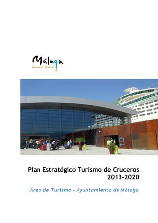 Plan Estratégico Turismo de Cruceros
2013-2020
Área de Turismo – Ayuntamiento de Málaga
 