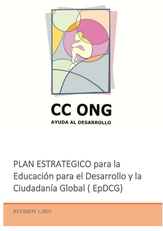 REVISION 1-2021
PLAN ESTRATEGICO para la
Educación para el Desarrollo y la
Ciudadanía Global ( EpDCG)
 