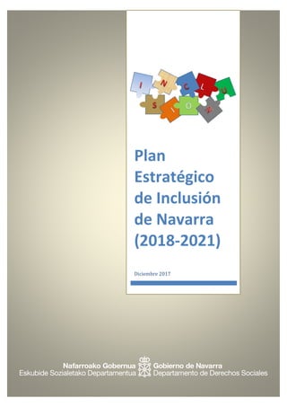 Plan Estratégico de Inclusión de Navarra 1
Plan
Estratégico
de Inclusión
de Navarra
(2018-2021)
Diciembre 2017
 