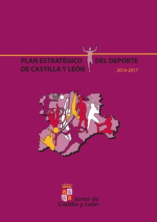 PLAN ESTRATÉGICO
DE CASTILLA Y LEÓN

DEL DEPORTE
2014-2017

 