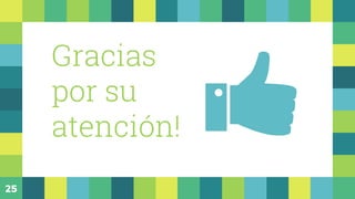Gracias
por su
atención!
25
 